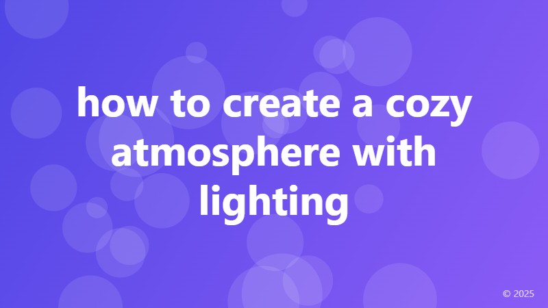 how to create a cozy atmosphere with lighting