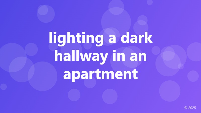 lighting a dark hallway in an apartment