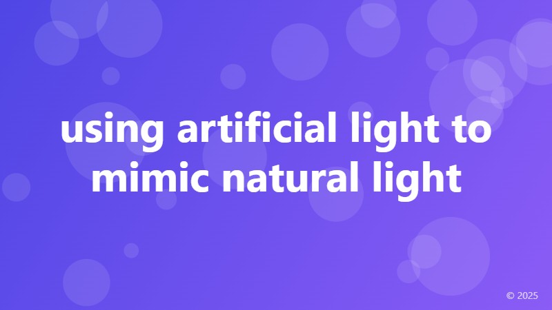 using artificial light to mimic natural light
